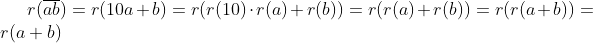r(\overline{ab})=r(10a+b)=r(r(10)\cdot r(a)+r(b))=r(r(a)+r(b))=r(r(a+b))=r(a+b)